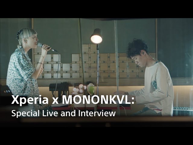 Xperia × MONONKVL - Special Live Performance and Interview