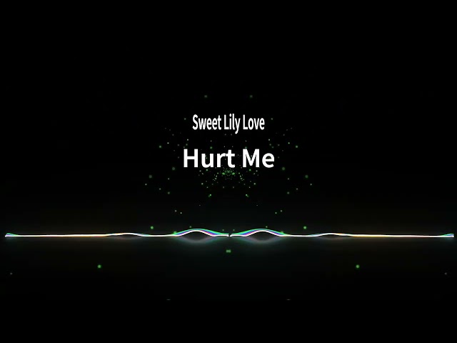 Sweet Lily Love - Hurt Me