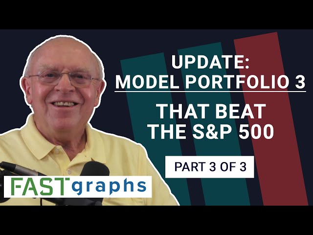 Update Model Portfolio No. 3 That Beat The Overvalued S&P 500 (Part 3 of 3) | FAST Graphs