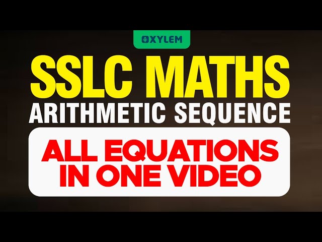 SSLC Maths - Arithmetic Sequence - All Equations In One Video | Xylem SSLC