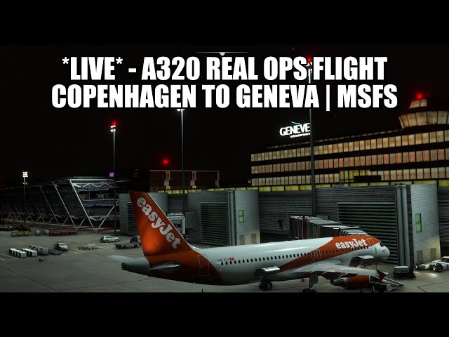 🔴 LIVE: Easyjet A320 Real Ops - UPDATED: Geneva Airport | Fenix A320, VATSIM & MSFS 2020