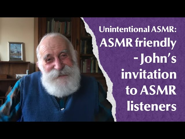 ASMR friendly - John's invitation to ASMR listeners