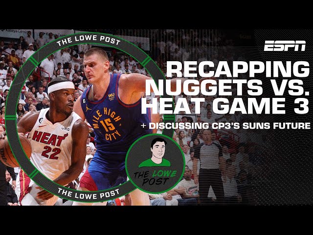 Recapping Nuggets vs. Heat Game 3 + Discussing Chris Paul's future with the Suns | The Lowe Post