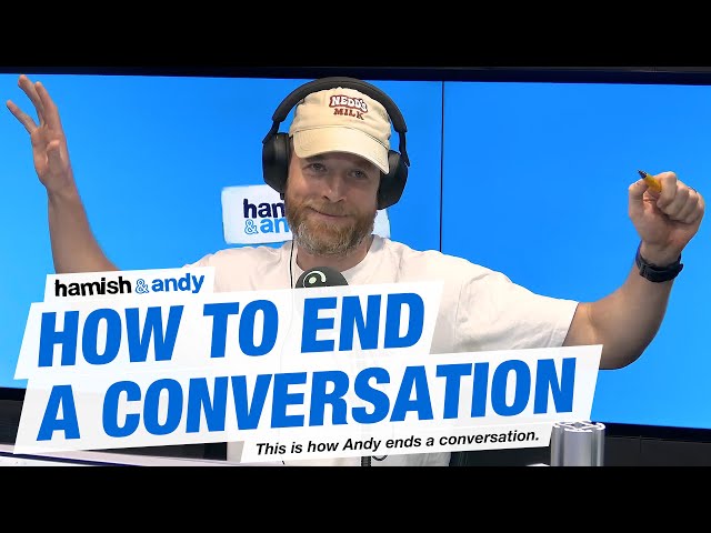 How To End A Conversation | Hamish & Andy