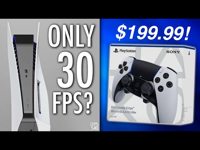 PS5 Games Stuck At 30fps Controversy. | DualSense Edge Price Surprising? - [LTPS #540]