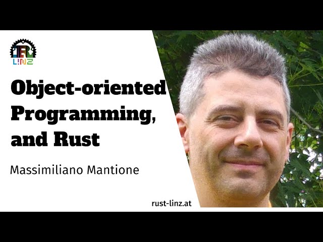 Massimiliano Mantione - Object Oriented Programming, and Rust - Rust Linz