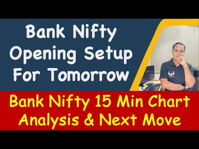 Bank Nifty Opening Setup For Tomorrow !! Bank Nifty 15 Min Chart Analysis & Next Move