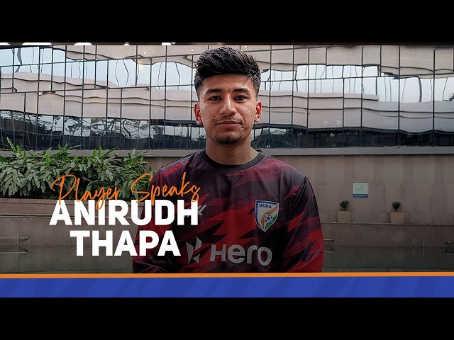 Anirudh Thapa | Player Speaks
