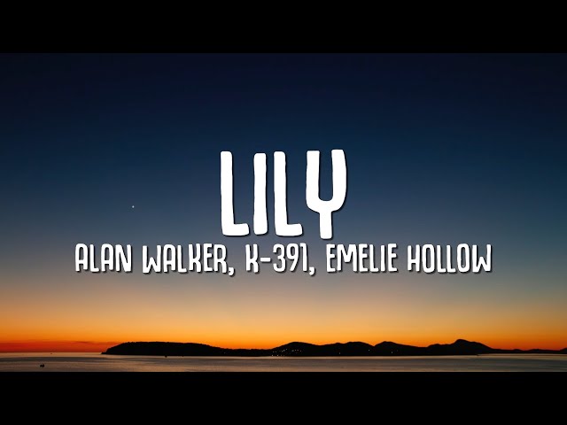 Alan Walker, K-391, Emelie Hollow - Lily (Lyrics)