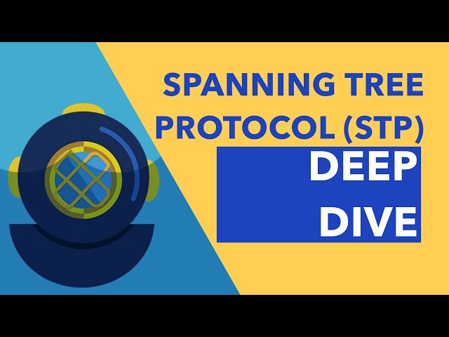 Spanning Tree Protocol (STP) Deep Dive