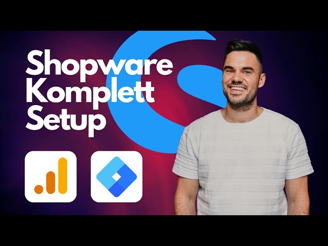 Shopware Komplett Setup – Google Analytics 4 & Google Tag Manager