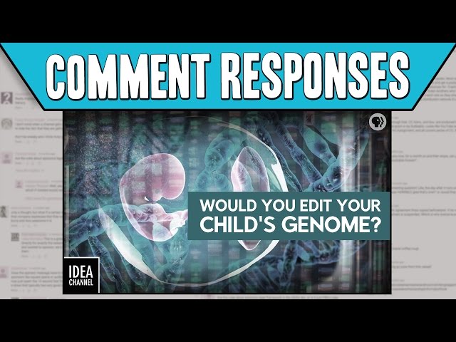 Comment Responses: Would You Edit Your Child’s Genome?
