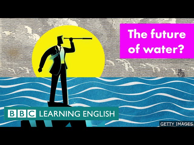 The future of water - BBC Learning English