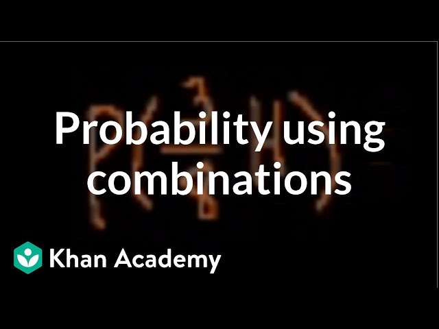 Probability using combinations | Probability and Statistics | Khan Academy