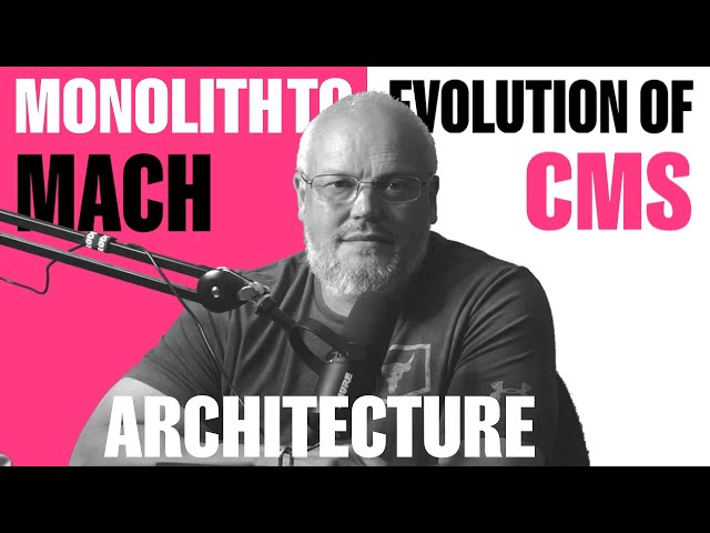 Evolution of CMS - Monolith to MACH  (CMS architecture)