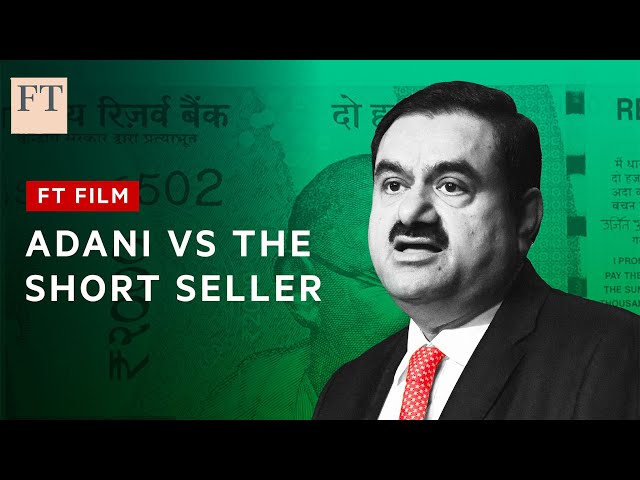 Gautam Adani: the billionaire vs the short seller | FT FIlm