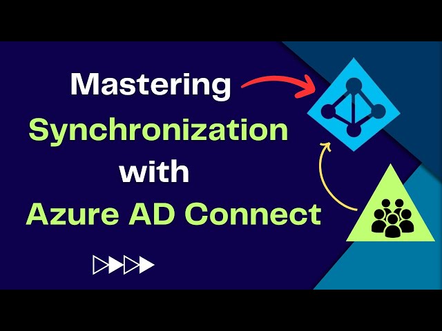 Syncing Users in Azure AD Connect: Master the Art of Seamless User & Group Integration