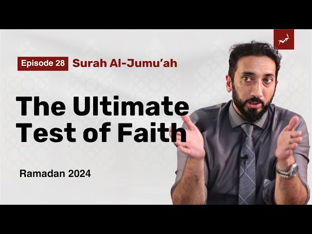 Trade, Temptation, and the Test of Faith | Ep 28 | Surah Al-Jumu'ah | Nouman Ali Khan | Ramadan 2024