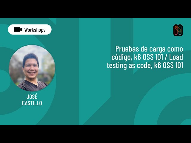 Pruebas de carga como código, k6 OSS 101 - José Castillo