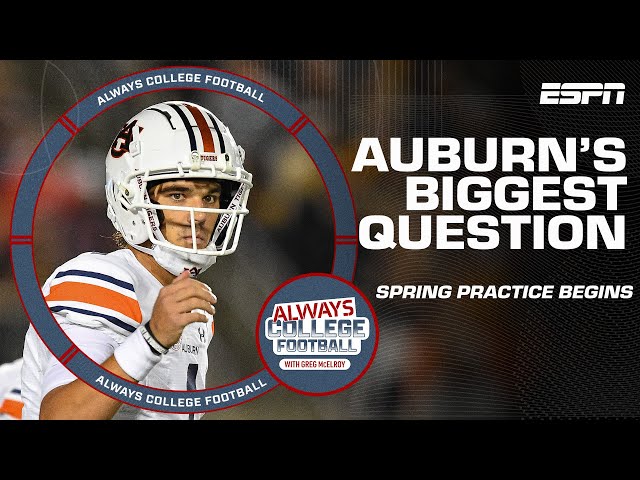 Greg McElroy's biggest question for Auburn entering Spring practice | Always College Football