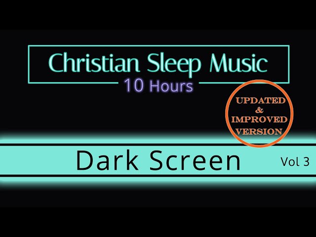 Christian Sleep Music | 10 Hours Dark Screen - Vol 3 UPDATED | Sleep Ambience
