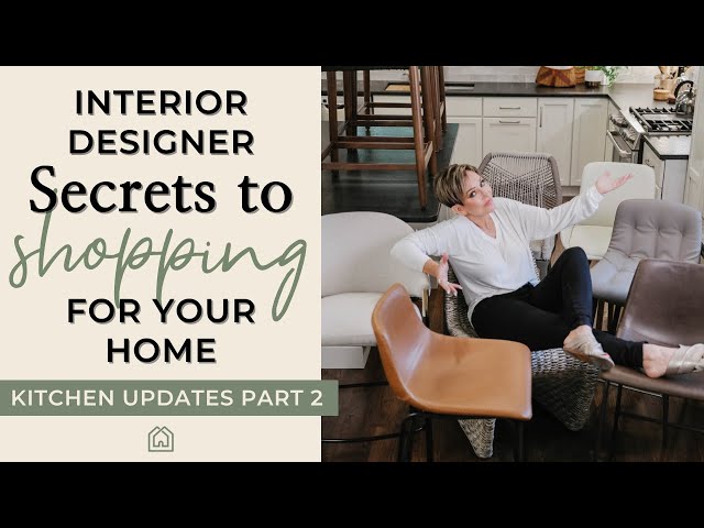 Interior Designer Secrets to Shopping for Your Home | Kitchen Updates Part 2