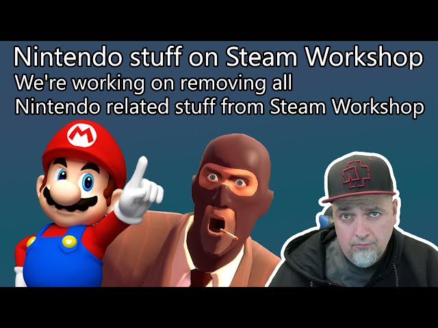 Nintendo Won't STOP! THEY Filed A DMCA Takedown Against Steam Workshop!