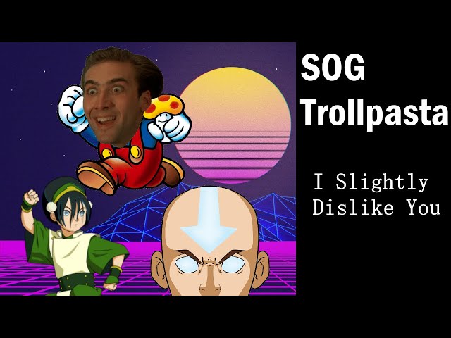 SOG Trollpasta - I Slightly Dislike You