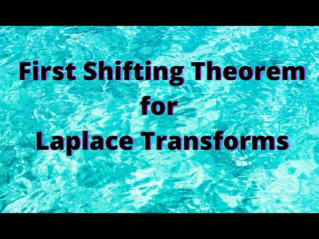 Session 8: First Shifting Theorem in Laplace Transforms--Statement and examples.