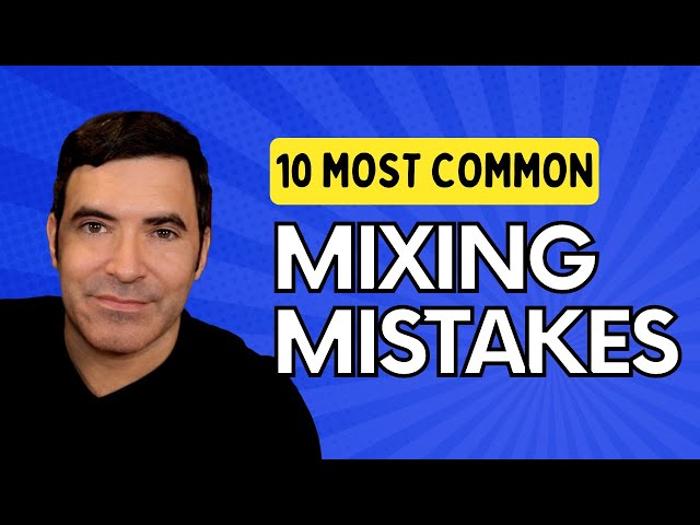 10 Most Common Mixing Mistakes