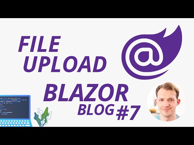 File Upload with Blazor WebAssembly | Blazor Blog Series #7