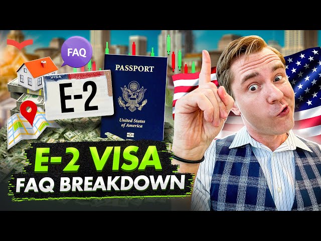 E-2 VISA FAQ: MASTER THE US INVESTMENT VISA AND GAIN MAX PROFITS | US IMMIGRATION