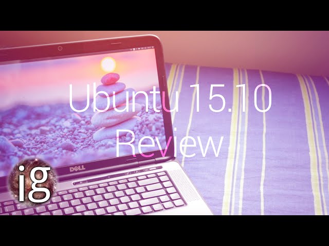 Ubuntu 15.10 Review - Linux Distro Reviews