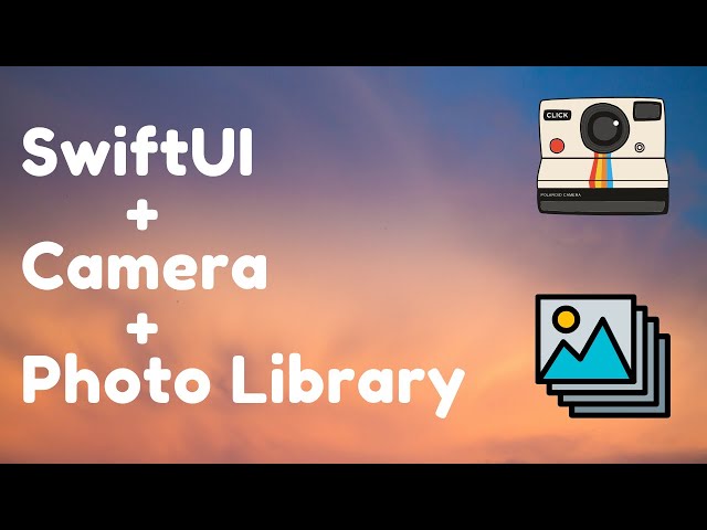 The Complete Guide for Integrating Camera and Photo Library in SwiftUI