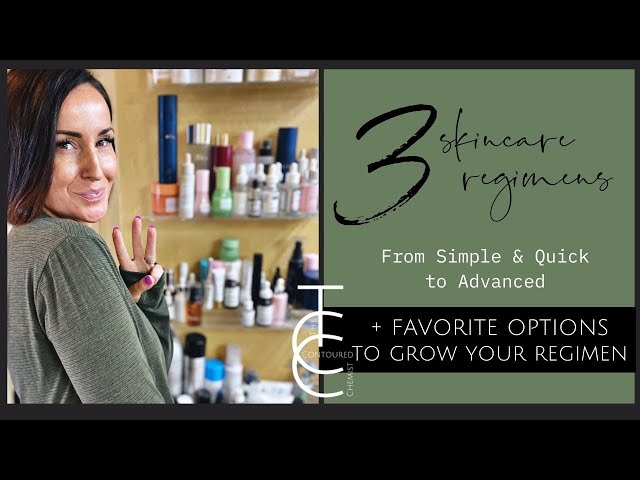 Three Skincare Regimens: Simple, Core and Advanced / Where to Start and How to Build to see Results