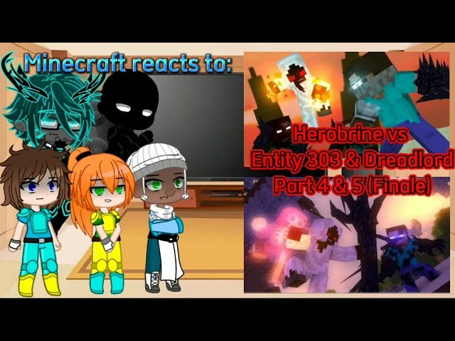 Minecraft reacts to "Herobrine vs Entity 303 & Dreadlord Part 4 & 5(Finale)" [Requested]