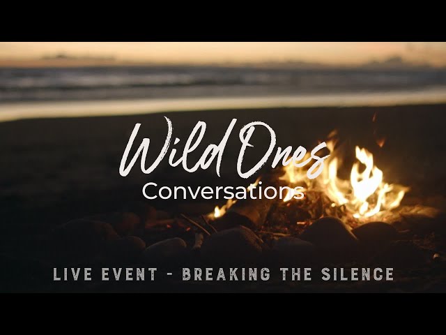 WILD ONES CONVERSATIONS - BREAKING THE SILENCE