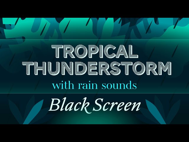 Tropical Thunderstorm with Rain Sounds Black Screen White Noise
