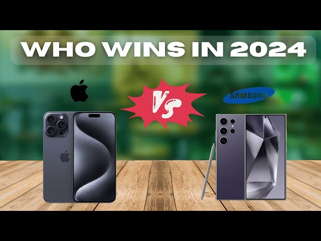 Apple iPhone 15 Pro Max Vs Samsung Galaxy S24 Ultra - Who wins in 2024