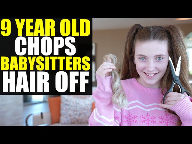 9 Year Old CHOPS OFF Babysitters HAIR!!!!!