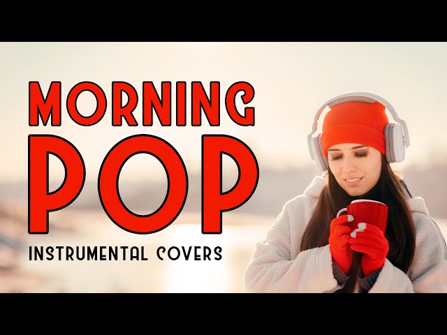 Morning Pop Music | Instrumental Covers | Wake Up Playlist