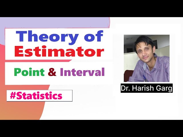 Theory of Estimator| Point and Interval Estimations