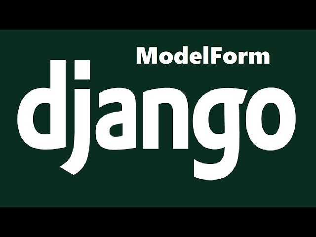 Creating Forms From Models in Django With ModelForm