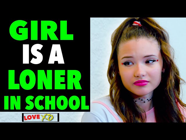 GIRL Is A LONER In SCHOOL, What Happens Is Shocking | LOVE XO