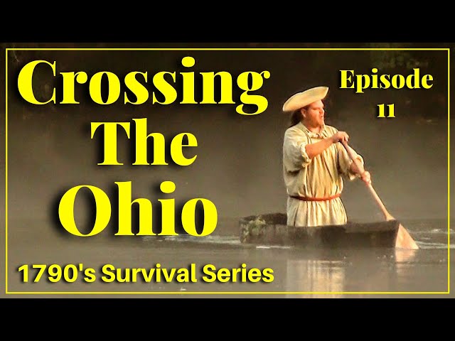 Crossing The Ohio - Episode 11 - 1790's Survival Series