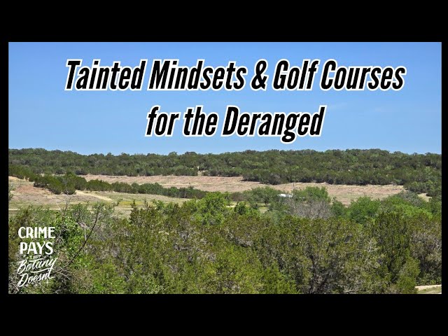 Demolishing the Edwards Plateau for a Golf Course b/w Spiritual Colon Cleanse for a Diseased Society