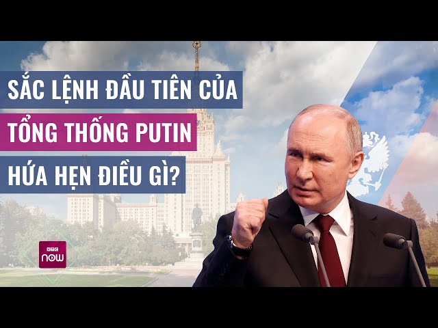 Sắc lệnh đầu tiên của Tổng thống Putin trong nhiệm kỳ mới, hứa hẹn điều gì? | VTC Now