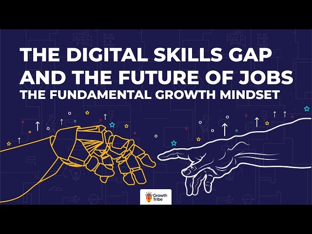 The Digital Skills Gap and the Future of Jobs - The Fundamental Growth Mindset