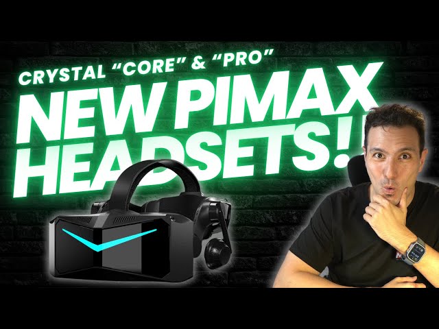 PIMAX LEAK: Two New Crystal Models Coming - "Core" & "Pro"