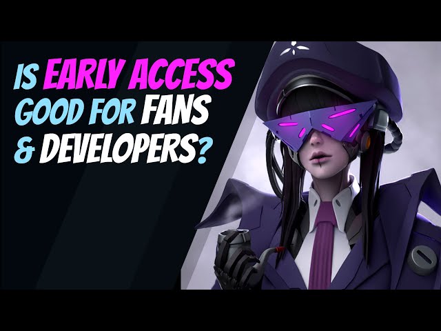 Is Early Access A Good Thing for Developers or Fans?